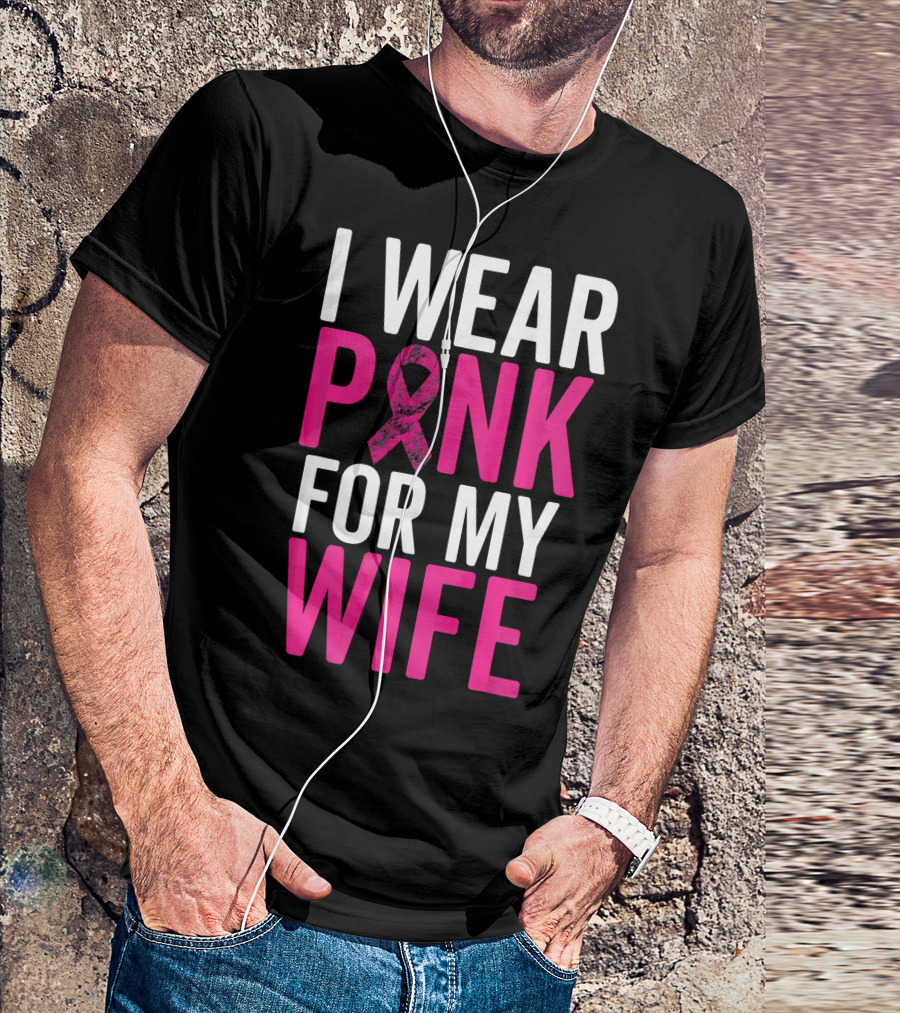 I Wear Pink For My Wife Breast Cancer Awareness T-Shirt