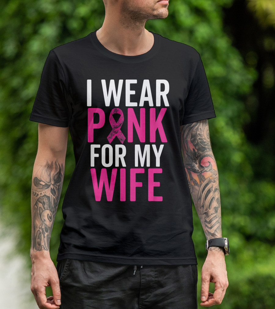 I Wear Pink For My Wife Breast Cancer Awareness T-Shirt