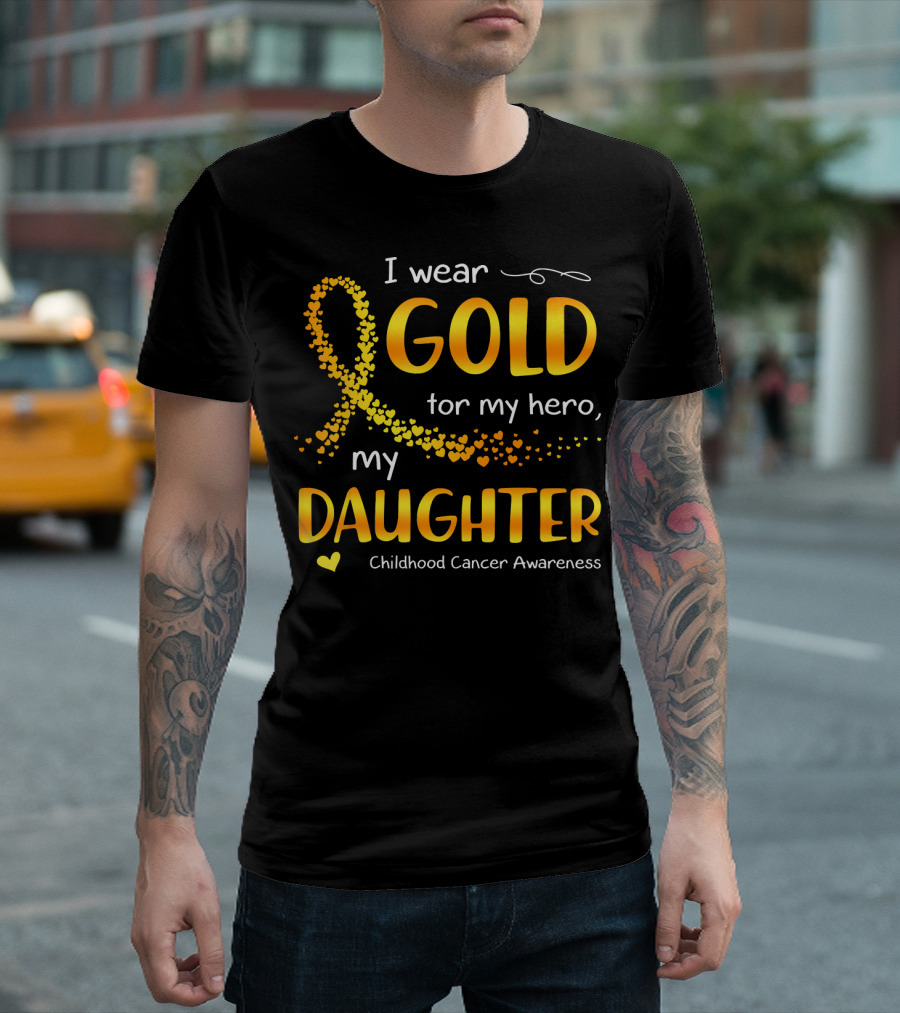 I Wear Gold For My Hero My Daughter Childhood Cancer Awareness T-Shirt