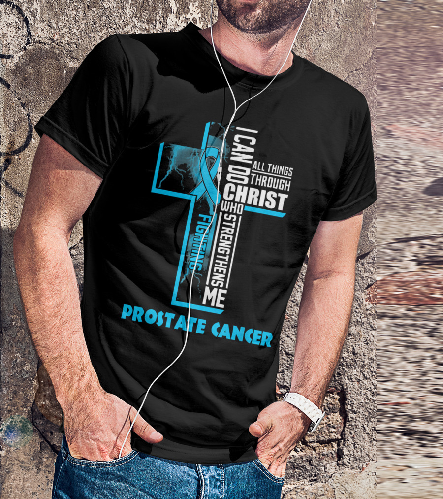 I Can Do All Things Through Christ Who Strengthens Me Fighting Prostate Cancer T-Shirt