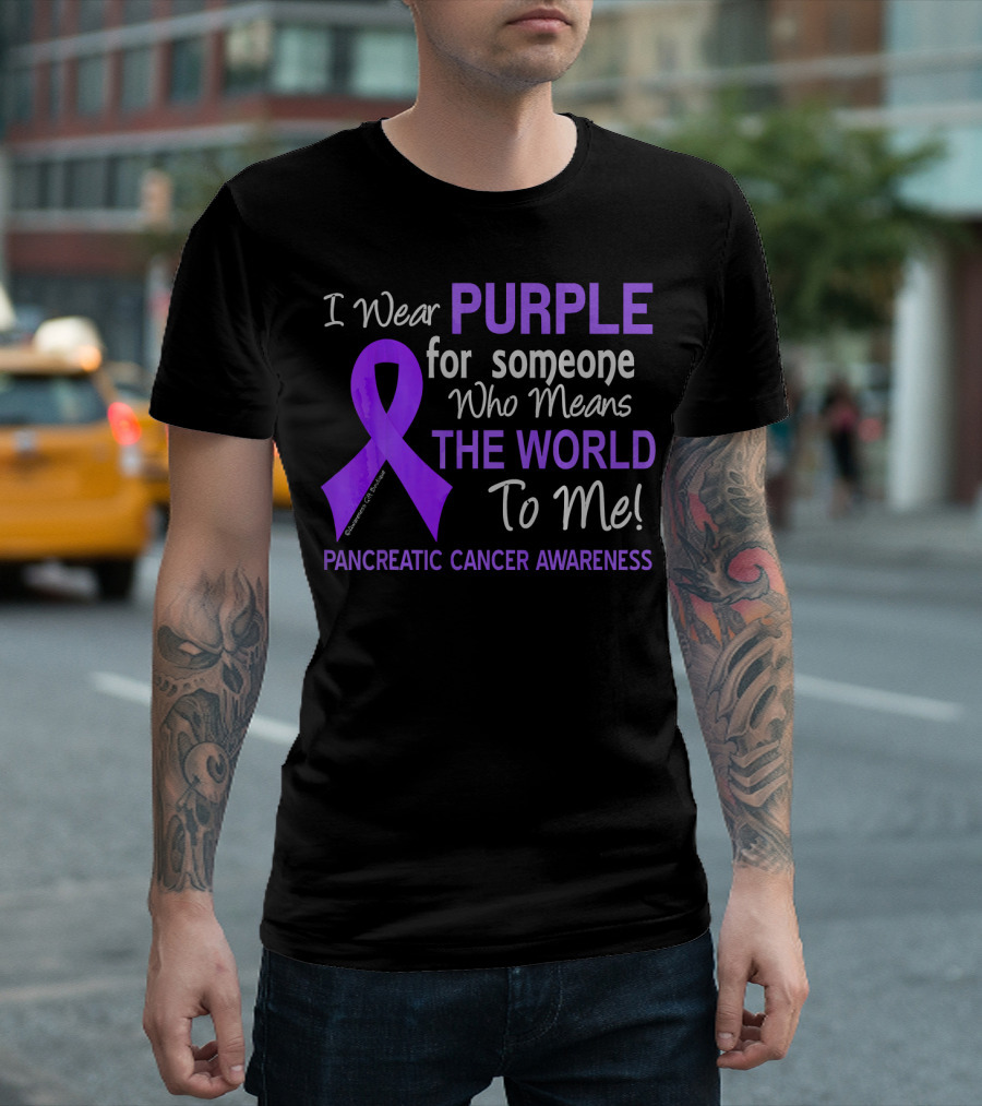 I Wear Purple for Someone Who Means the World to Me Pancreatic Cancer Awareness T-Shirt