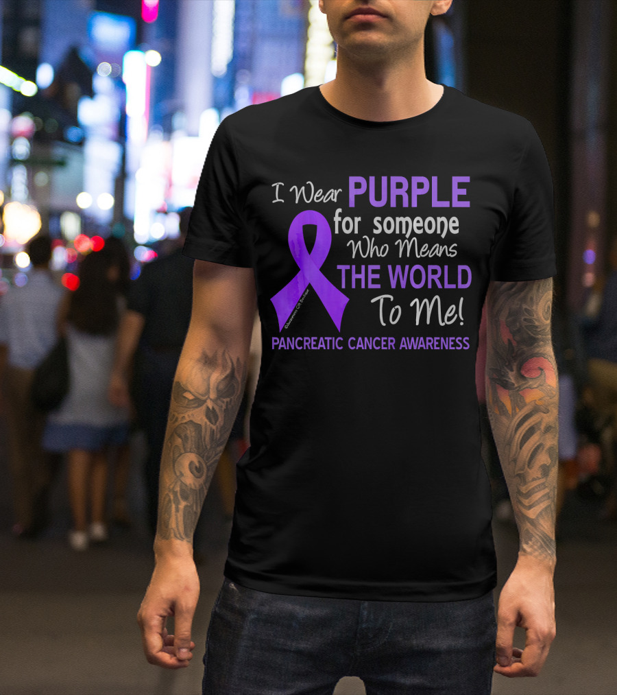 I Wear Purple For Someone Who Means The World To Me Pancreatic Cancer Awareness T-Shirt