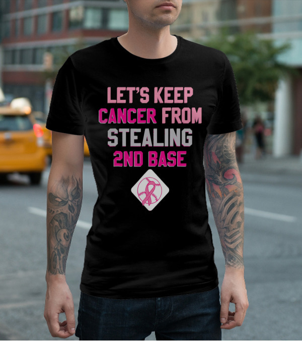 Let's Keep Cancer From Stealing 2nd Base Pink Ribbon Baseball Awareness T-Shirt