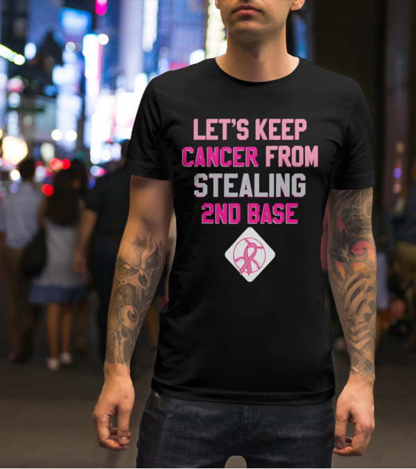 Let's Keep Cancer From Stealing 2nd Base Pink Ribbon Baseball Awareness T-Shirt