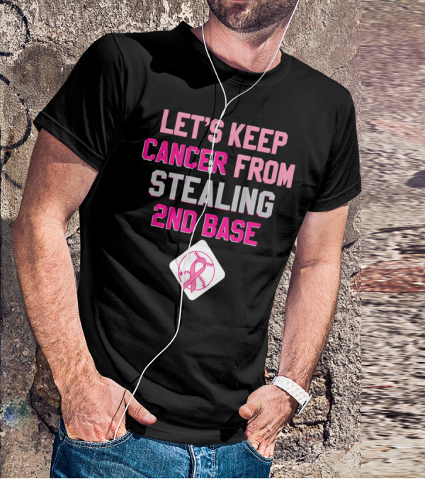 Let's Keep Cancer From Stealing 2nd Base Pink Ribbon Baseball Awareness T-Shirt