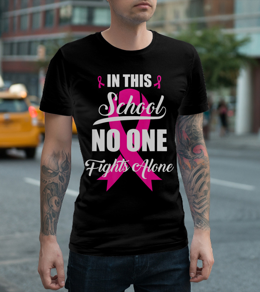 In This School No One Fights Alone Breast Cancer Awareness Pink T-Shirt