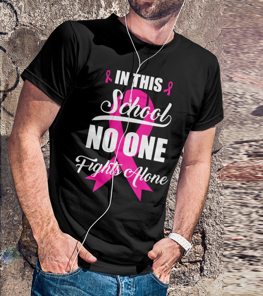 In This School No One Fights Alone Breast Cancer Awareness Pink T-Shirt
