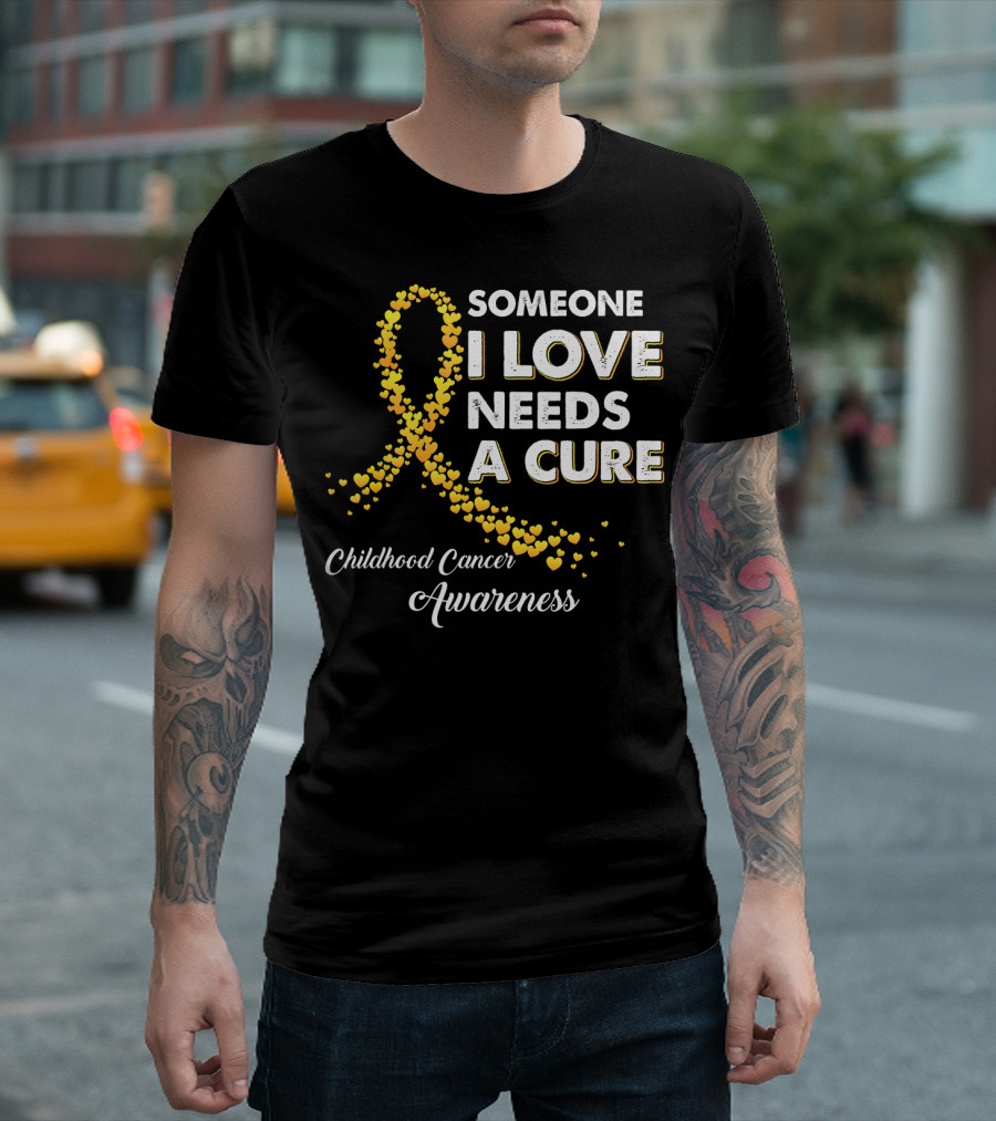 Someone I Love Needs a Cure Childhood Cancer Awareness T-Shirt