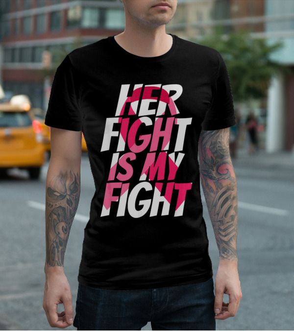 Her Fight Is My Fight Breast Cancer Pink T-Shirt