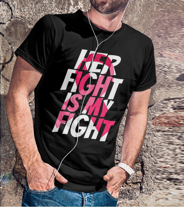 Her Fight Is My Fight Breast Cancer Pink T-Shirt