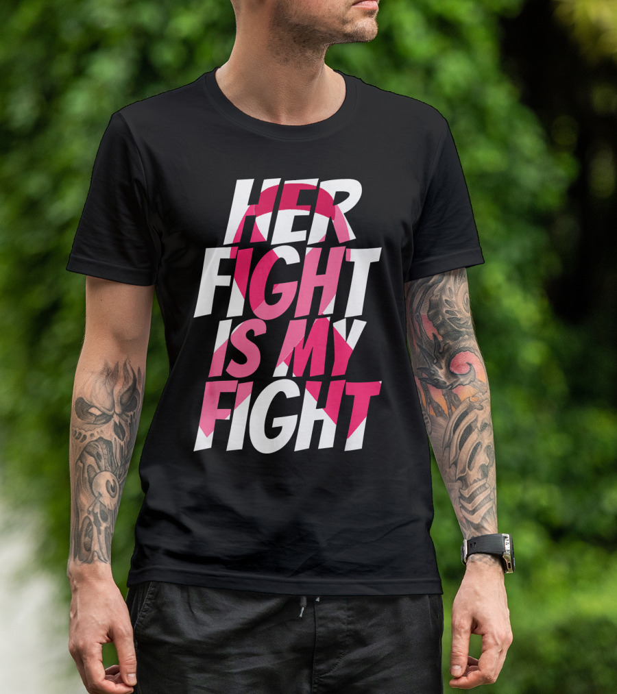 Her Fight Is My Fight Breast Cancer Pink T-Shirt