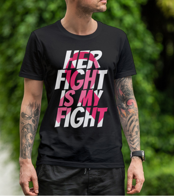 Her Fight Is My Fight Breast Cancer Pink T-Shirt