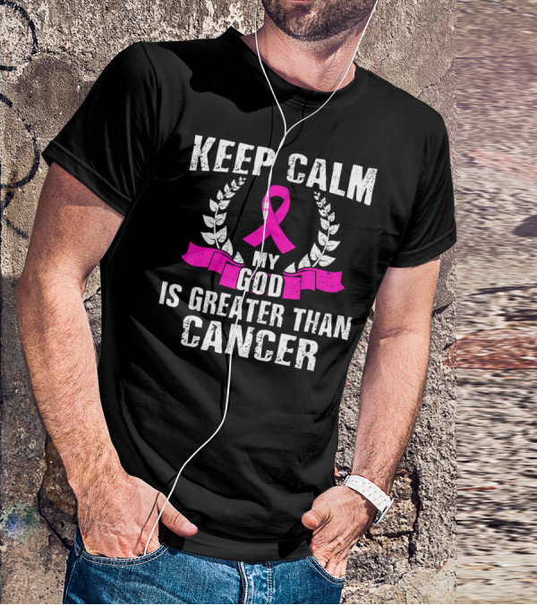 Keep Calm My God Is Greater Than Cancer Breast Cancer Awareness Che T-Shirt
