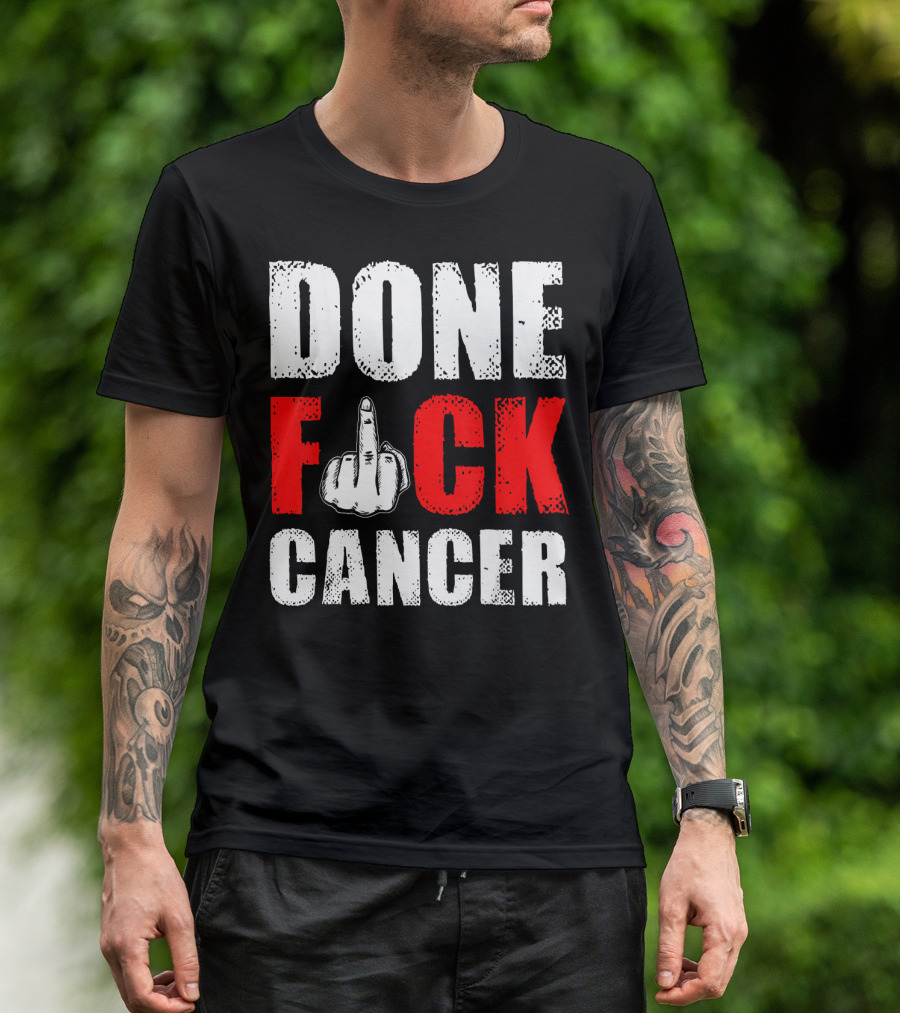 DONE F CANCER T-Shirt