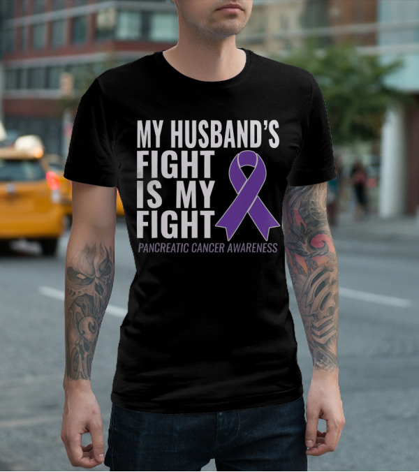 My Husband's Fight Is My Fight Pancreatic Cancer Awareness T-Shirt