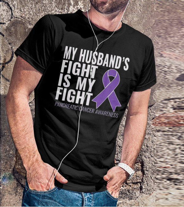 My Husband's Fight Is My Fight Pancreatic Cancer Awareness T-Shirt