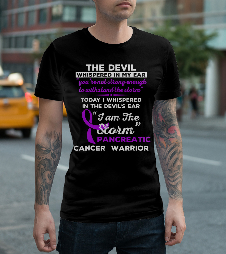 The Devil Whispered You're Not Strong Enough I Am The Storm Pancreatic Cancer Warrior T-Shirt