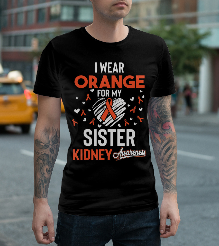 I Wear Orange For My Sister Kidney Cancer Awareness T-Shirt