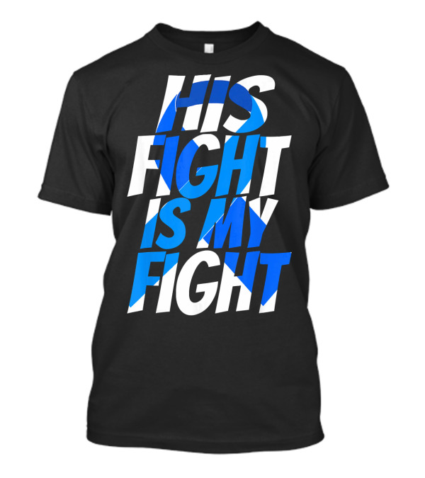 His Fight Is My Fight Colorectal Blue Ribbon Colon Cancer Awareness T-Shirt