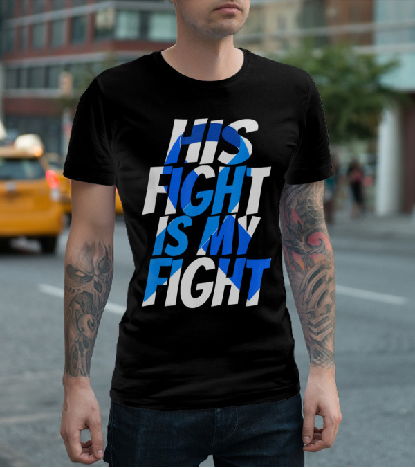 His Fight Is My Fight Colorectal Blue Ribbon Colon Cancer Awareness T-Shirt