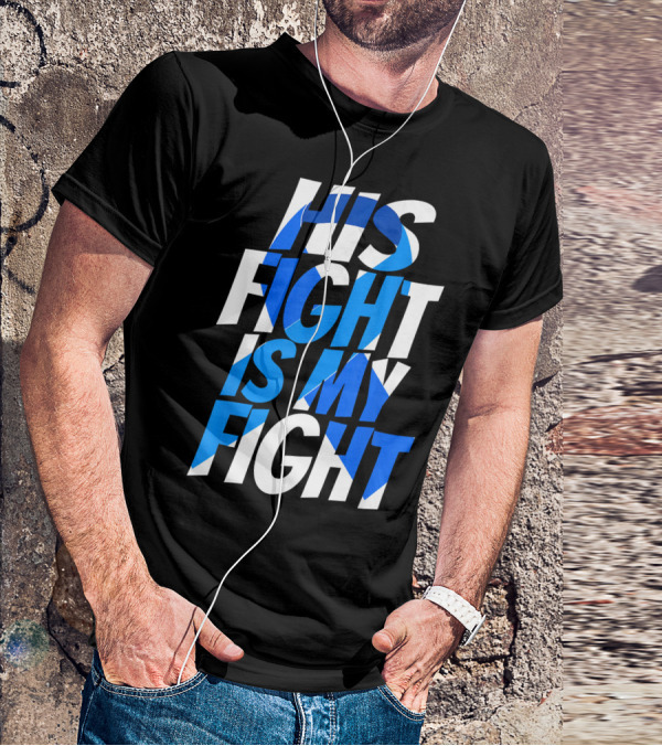 His Fight Is My Fight Colorectal Blue Ribbon Colon Cancer Awareness T-Shirt