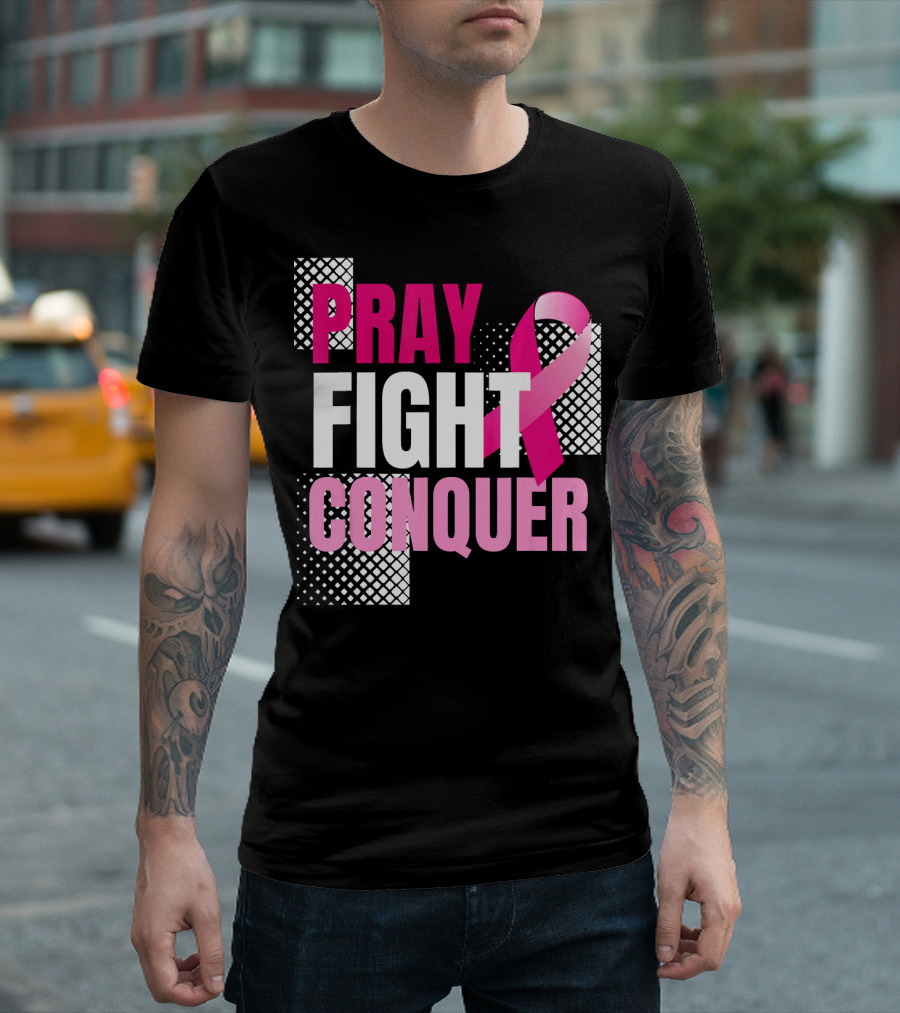 Pray Fight Conquer Breast Cancer Awareness Pink T-Shirt