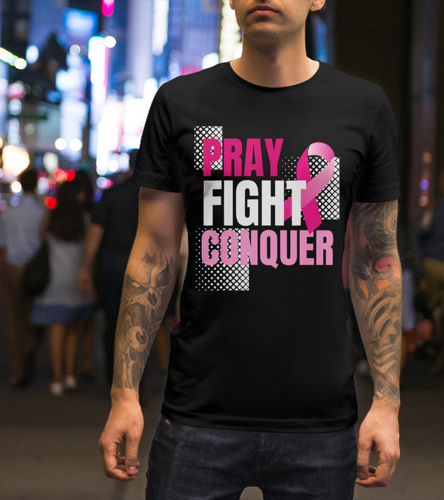 Pray Fight Conquer Breast Cancer Awareness Pink T-Shirt