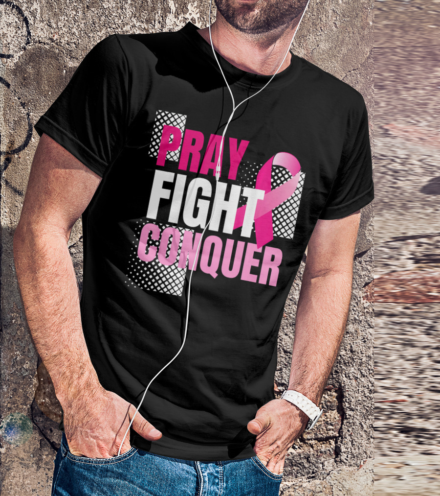 Pray Fight Conquer Breast Cancer Awareness Pink T-Shirt