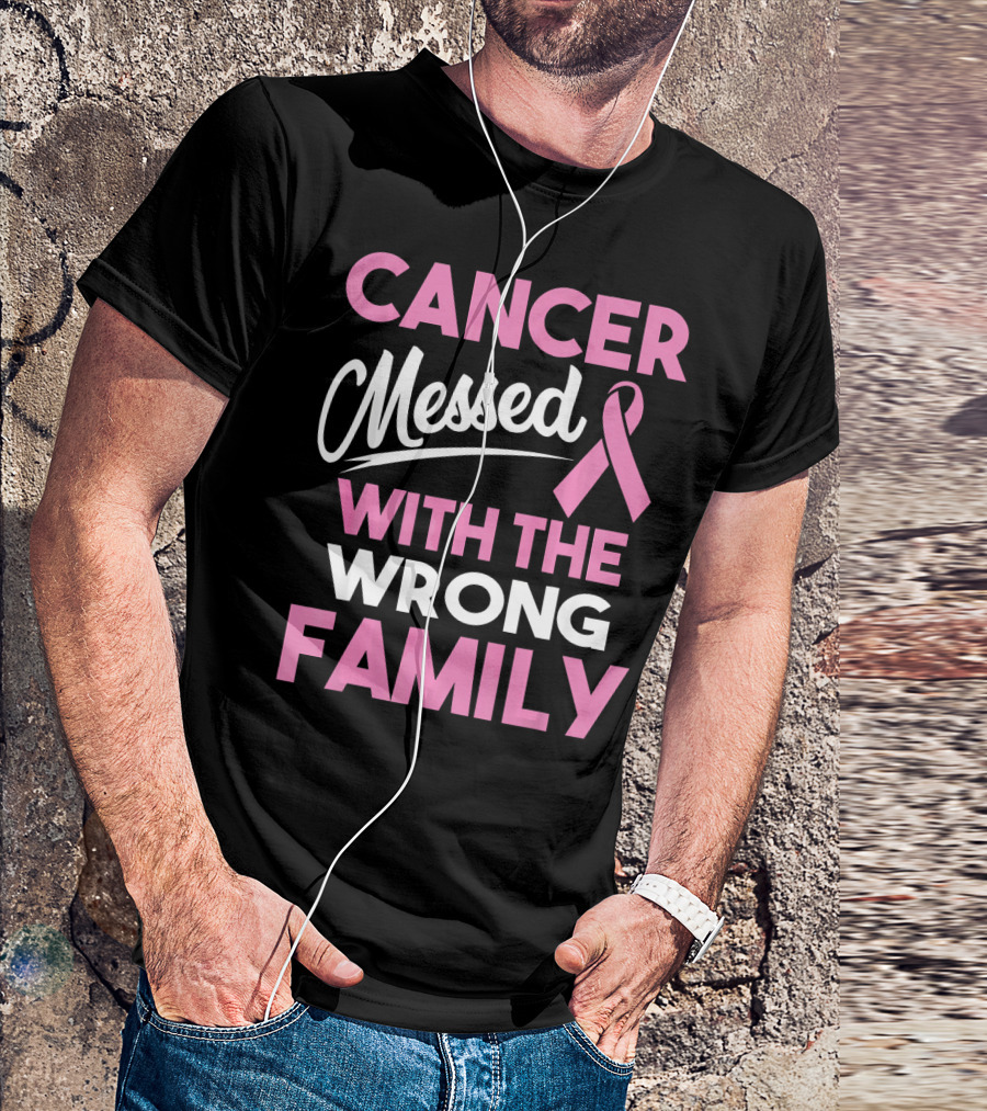 Cancer Messed With The Wrong Family T-Shirt