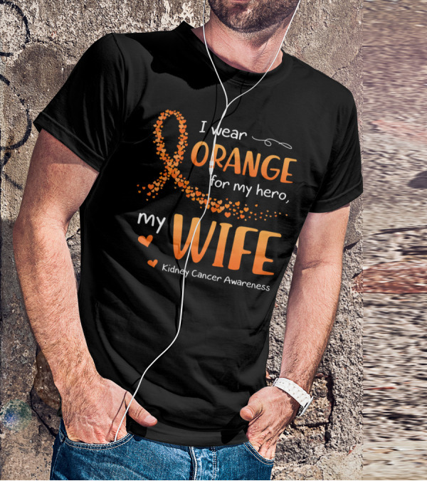I Wear Orange For My Hero My Wife Kidney Cancer Awareness T-Shirt