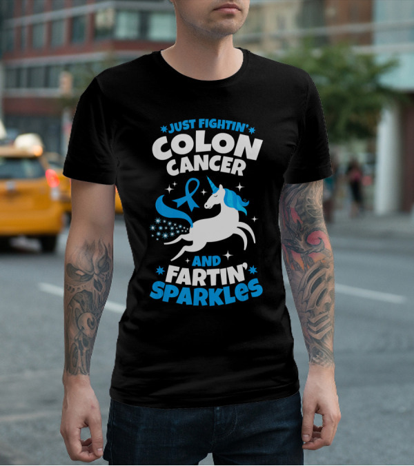 JUST FIGHTIN' COLON CANCER AND FARTIN' SPARKLES T-Shirt