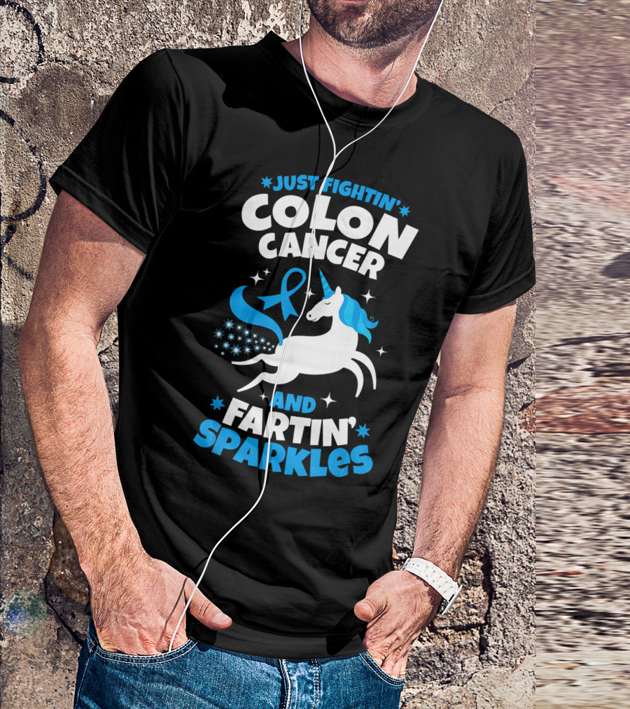 JUST FIGHTIN' COLON CANCER AND FARTIN' SPARKLES T-Shirt