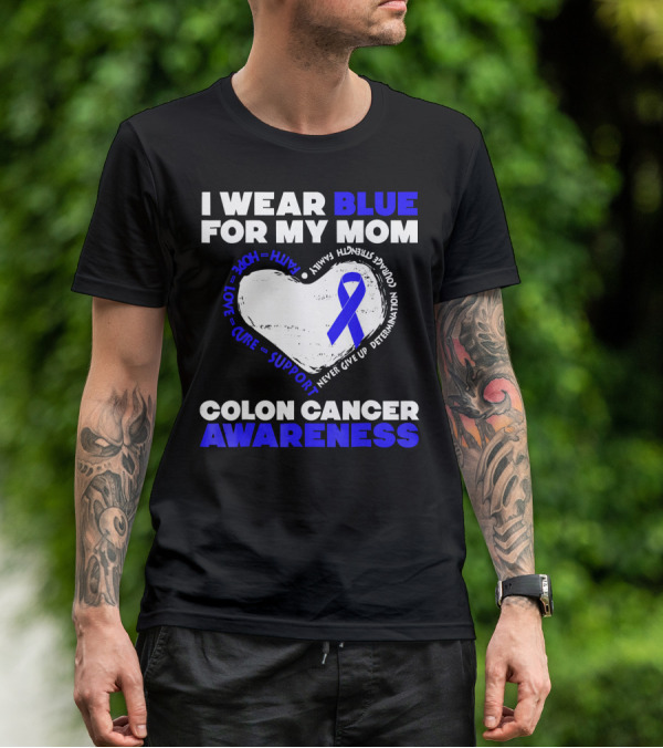 I Wear Blue For My Mom Colon Cancer Awareness Faith Hope Love Cure Support T-Shirt
