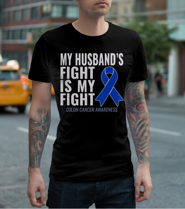 My Husband's Fight Is My Fight Colon Cancer Awareness Blue T-Shirt