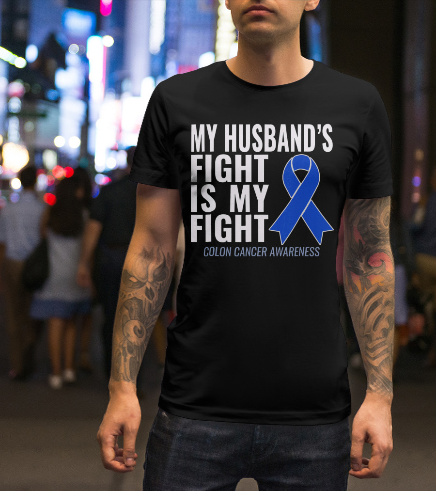 My Husband's Fight Is My Fight Colon Cancer Awareness Blue T-Shirt