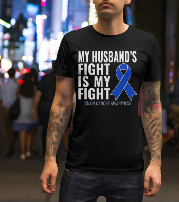 My Husband's Fight Is My Fight Colon Cancer Awareness Blue T-Shirt