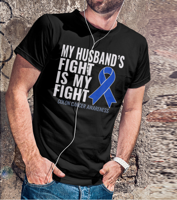 My Husband's Fight Is My Fight Colon Cancer Awareness Blue T-Shirt