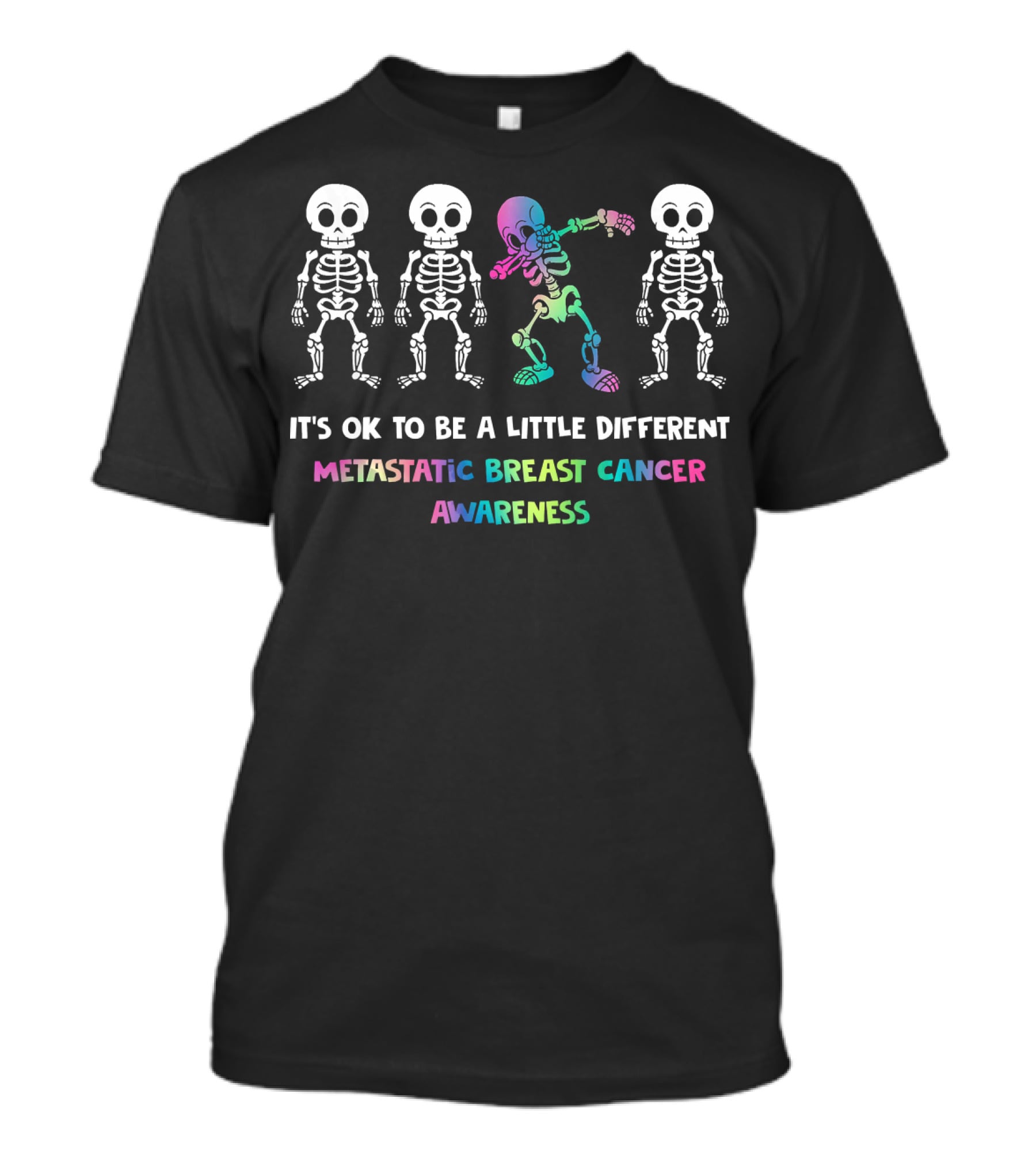 It's OK To Be A Little Different Metastatic Breast Cancer Awareness Skeletons T-Shirt