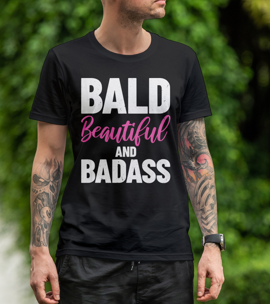 Bald Beautiful And Badass Inspirational Cancer Patient Surv T-Shirt
