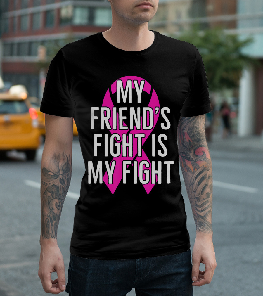 My Friend's Fight Is My Fight Pink Breast Cancer Awareness T-Shirt