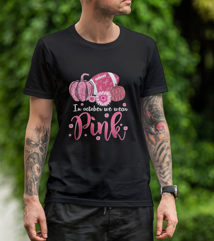 In October We Wear Pink Pumpkins And Footballs For Breast Cancer Awareness T-Shirt