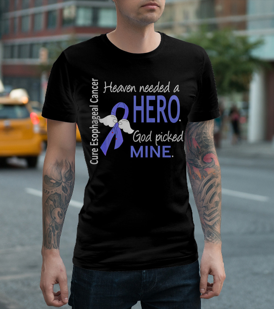 Cure Esophageal Cancer Heaven Needed a Hero God Picked Mine T-Shirt