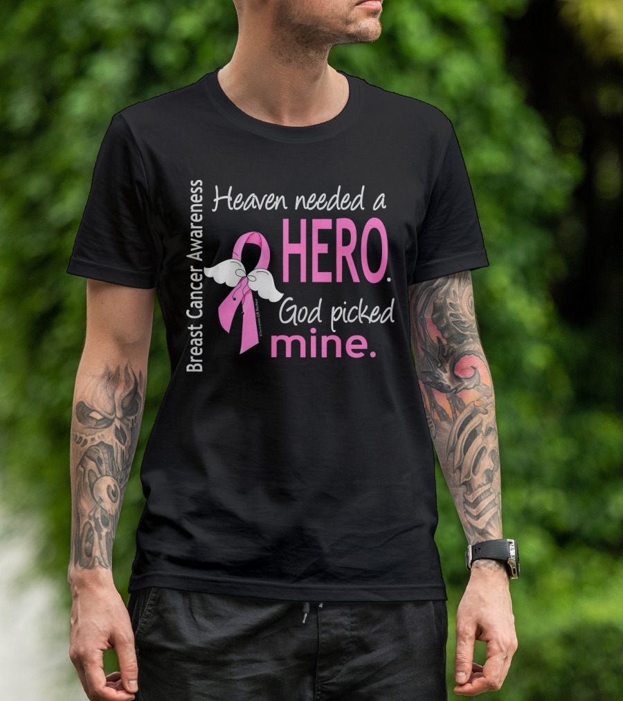 Heaven Needed A Hero God Picked Mine Breast Cancer Awareness T-Shirt
