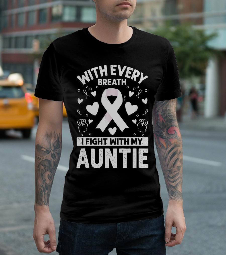 With Every Breath I Fight With My Auntie Lung Cancer Awareness T-Shirt