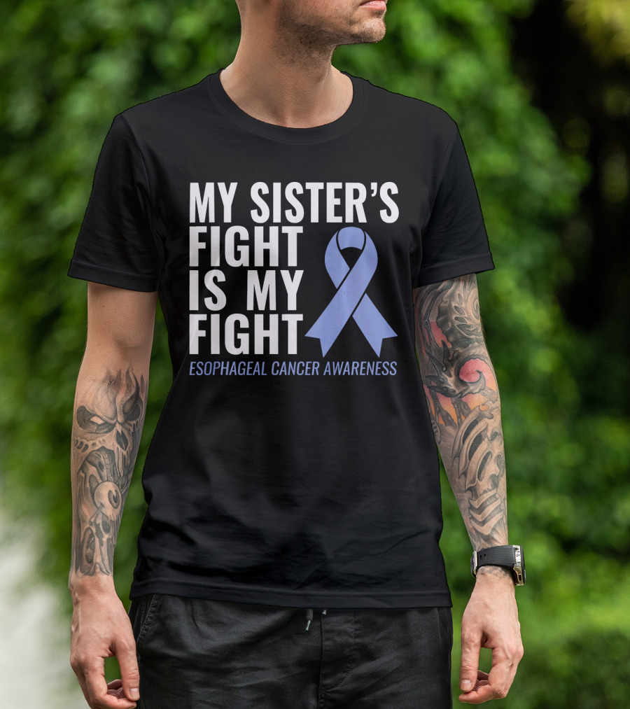 My Sister's Fight Is My Fight Esophageal Cancer Awareness T-Shirt