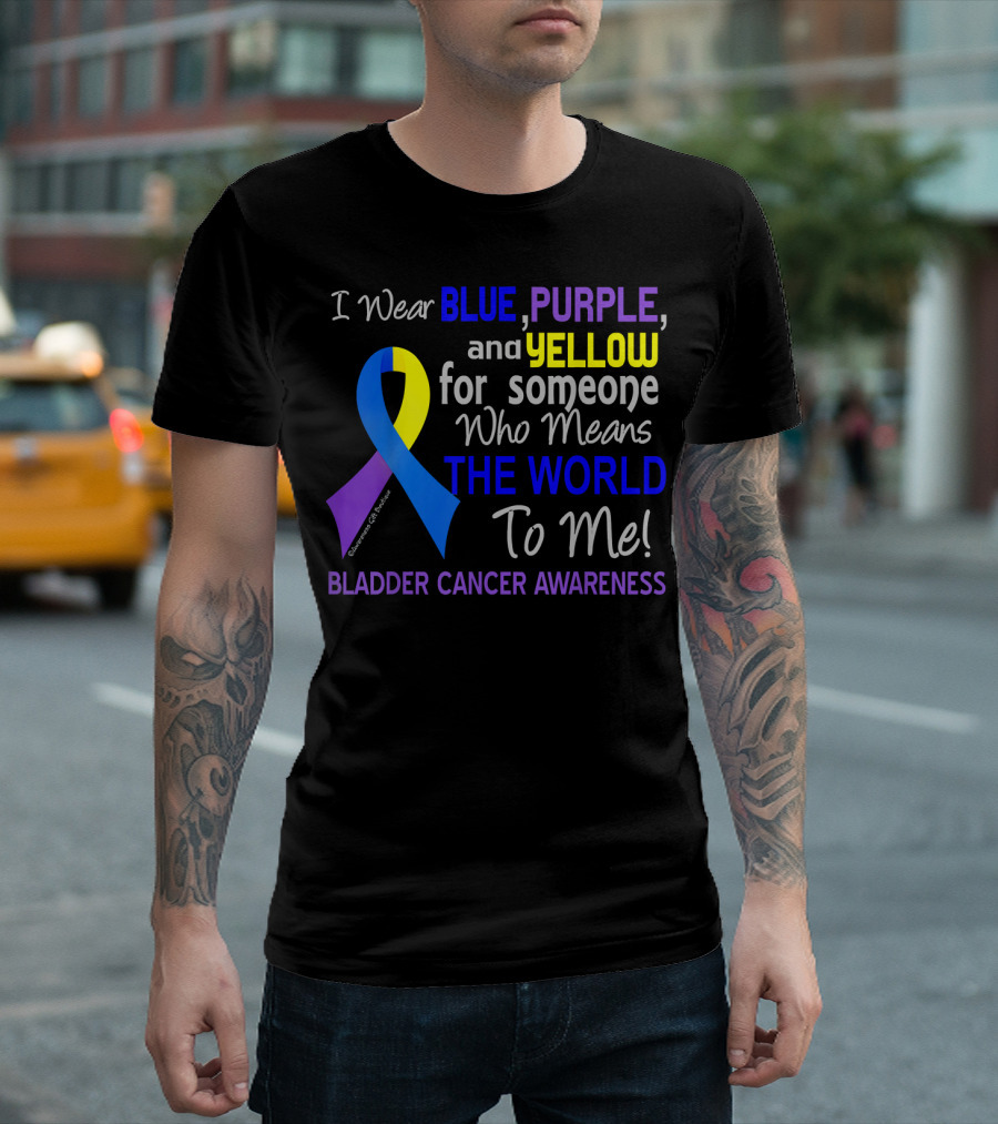 I Wear Blue Purple Yellow for Someone Who Means the World to Me Bladder Cancer Awareness T-Shirt