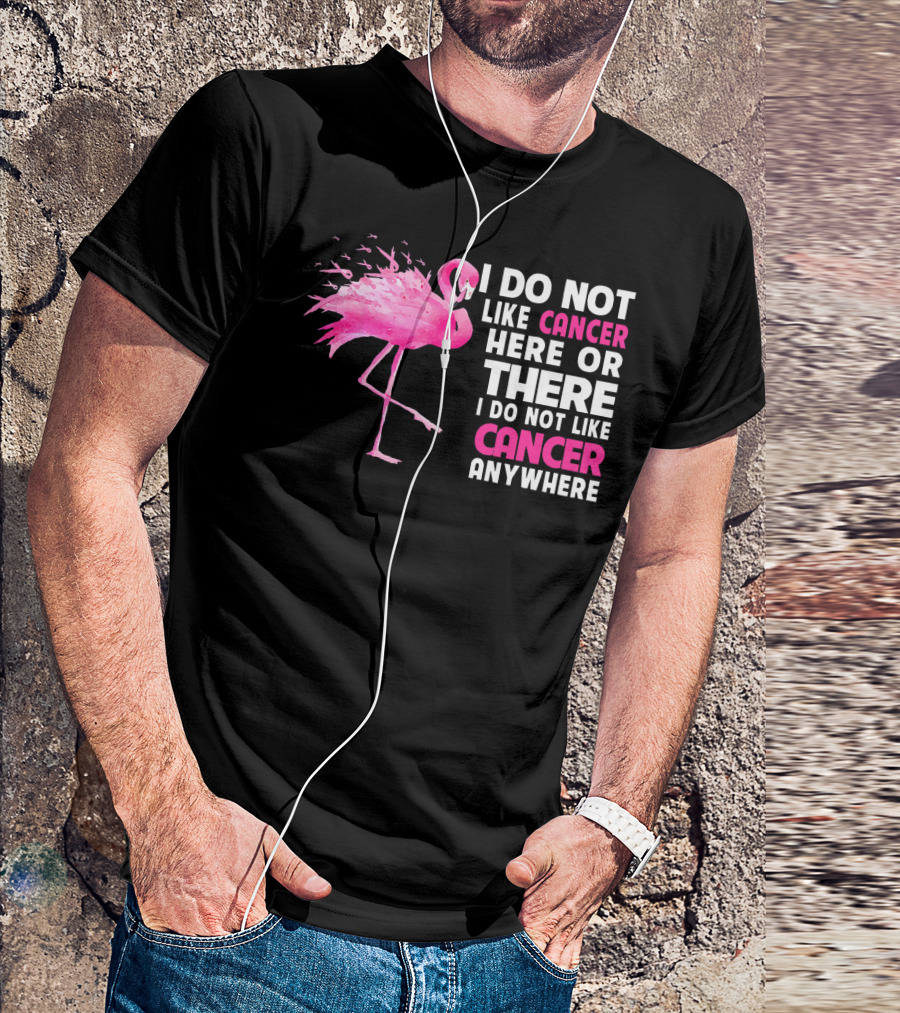 I Do Not Like Cancer Anywhere Pink Flamingo Breast Cancer Awareness T-Shirt