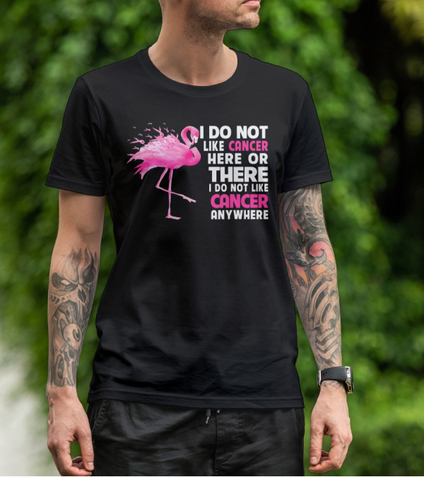 I Do Not Like Cancer Anywhere Pink Flamingo Breast Cancer Awareness T-Shirt