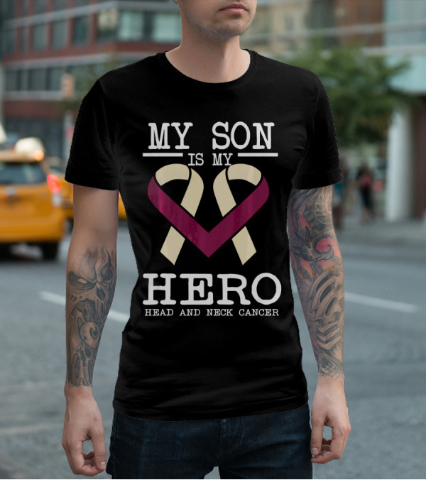MY SON IS MY HERO HEAD AND NECK CANCER T-Shirt