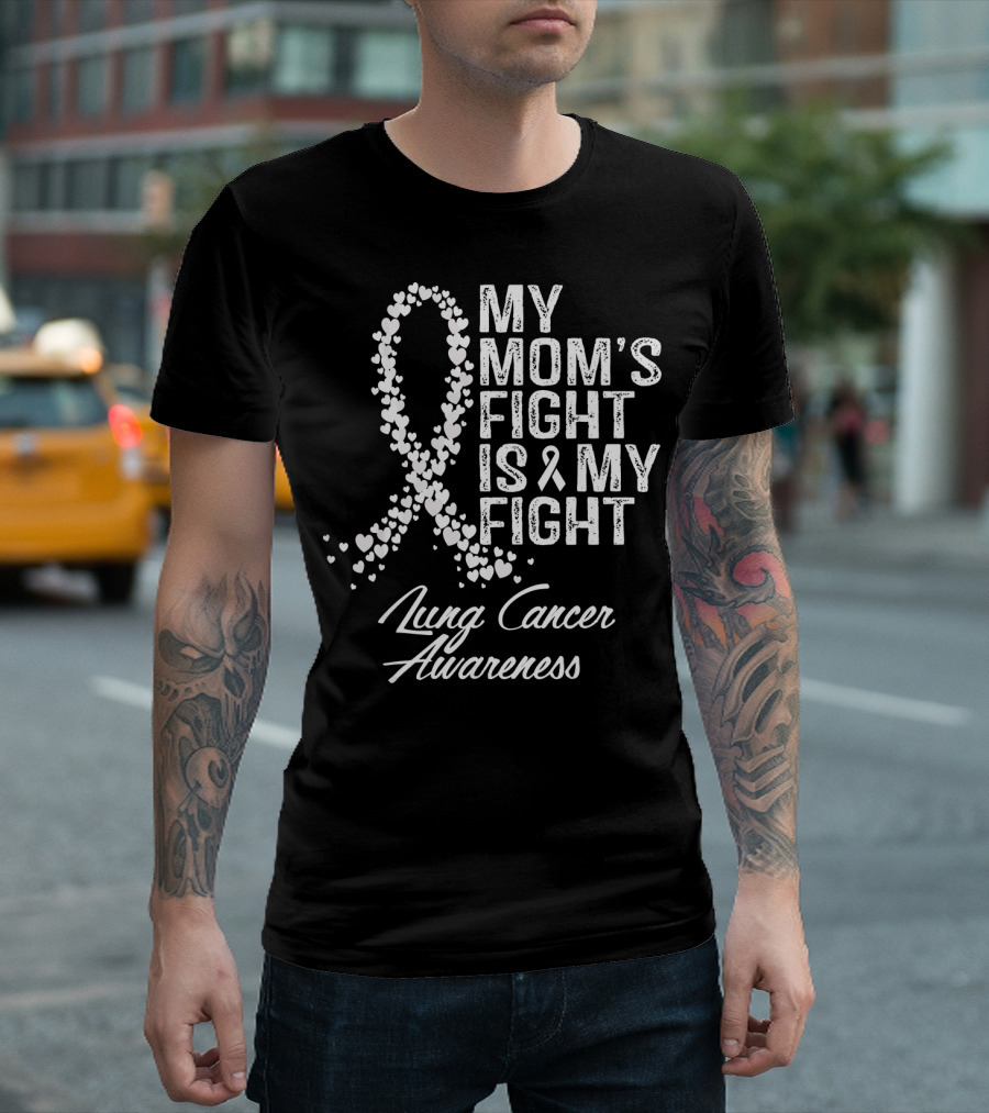 My Mom's Fight Is My Fight Lung Cancer Awareness T-Shirt